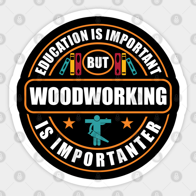 Education Is Important Woodworking Is Importanter Sticker by RadStar